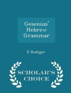 Gesenius' Hebrew Grammar - Scholar's Choice Edition di E Rodiger edito da Scholar's Choice