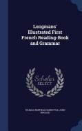 Longmans' Illustrated First French Reading-book And Grammar di Thomas Benfield Harbottle, John Bidgood edito da Sagwan Press