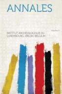 Annales Volume 9 di Institut Archeologique Du Luxe Belgium edito da HardPress Publishing
