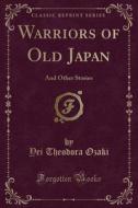 Warriors Of Old Japan di Yei Theodora Ozaki edito da Forgotten Books