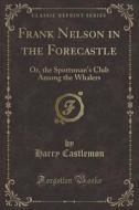 Frank Nelson In The Forecastle di Harry Castlemon edito da Forgotten Books