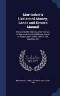 Martindale's Unclaimed Money, Lands And Estates Manual di James B 1836-1904 Martindale edito da Sagwan Press