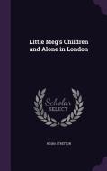Little Meg's Children And Alone In London di Hesba Stretton edito da Palala Press