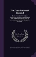 The Constitution Of England di Jean Louis De Lolme, John MacGregor edito da Palala Press