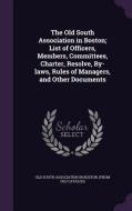 The Old South Association In Boston; List Of Officers, Members, Committees, Charter, Resolve, By-laws, Rules Of Managers, And Other Documents edito da Palala Press
