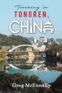 Teaching In Tongren, China di Greg McEnnally edito da Austin Macauley Publishers