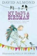 My Dad\'s A Birdman di David Almond edito da Walker Books Ltd