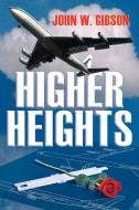 Higher Heights di John W. Gibson edito da AuthorHouse