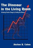 The Dinosaur in the Living Room di Harlow B. Cohen edito da AuthorHouse