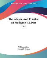 The Science And Practice Of Medicine V2, Part Two di William Aitken, Meredith Clymer edito da Kessinger Publishing Co