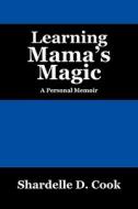 Learning Mama's Magic di Shardelle D Cook edito da Outskirts Press