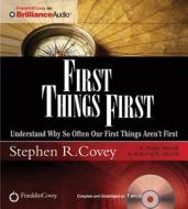 First Things First: Understand Why So Often Our First Things Aren't First di Stephen R. Covey, A. Roger Merrill, Rebecca R. Merrill edito da Franklin Covey on Brilliance Audio