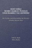Holy Bible Word Search Puzzles Unscramble the Answers di Atkins Books edito da Xlibris