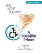 Quiet in the Tornado: A Disability Primer di Carrie Dearborn edito da Createspace