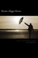 Dream a Bigger Dream: A Journal to Unleash Your Beautiful Potential di Kathleen Mary Moore edito da Createspace