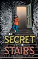 The Secret of the Stairs di Kara L. Amis edito da Archway Publishing