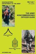 The Army Noncommissioned Officer Guide (FM 7-22.7 / Tc 22-6) di Department Of the Army edito da Createspace