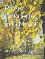 Piano Concerto in G Major di Christopher Huggett edito da Createspace