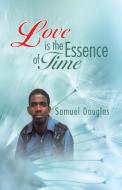 Love is the Essence of Time di Samuel Douglas edito da iUniverse