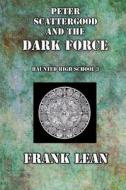 Peter Scattergood and the Dark Force di Frank Lean edito da Createspace