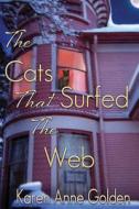 The Cats That Surfed the Web di Karen Anne Golden edito da Createspace