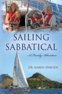 Sailing Sabbatical: A Family Adventure di Karen Eriksen, Dr Karen Eriksen edito da Createspace