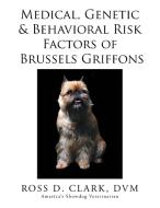 Medical, Genetic & Behavioral Risk Factors of Brussels Griffons di Dvm Ross D. Clark edito da Xlibris