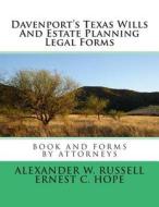 Davenport's Texas Wills and Estate Planning Legal Forms di Alexander W. Russell, Ernest Charles Hope edito da Createspace