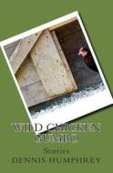 Wild Chicken Gumbo: Stories di Dennis Humphrey edito da Createspace