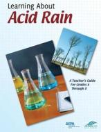 Learning about Acid Rain: A Teacher's Guide for Grades 6 Through 8 di U. S. Environmental Protection Agency edito da Createspace
