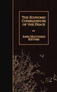 The Economic Consequences of the Peace di John Maynard Keynes edito da Createspace