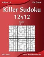 Killer Sudoku 12x12 - Facile - Volume 14 - 276 Puzzle di Nick Snels edito da Createspace