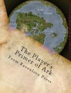 The Player's Primer of Ark di Anthony Edwards edito da Createspace Independent Publishing Platform