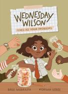 Wednesday Wilson Fixes All Your Problems di Bree Galbraith edito da KIDS CAN PR