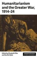 Humanitarianism And The Greater War, 1914-24 edito da Manchester University Press
