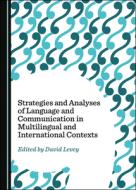 Strategies And Analyses Of Language And Communication In Multilingual And International Contexts edito da Cambridge Scholars Publishing