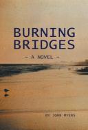 Burning Bridges di John Myers edito da iUniverse
