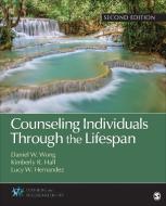 Counseling Individuals Through the Lifespan di Daniel W. Wong, Kimberly R. Hall, Lucy Wong Hernandez edito da SAGE PUBN