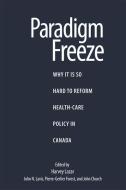 Paradigm Freeze di Pierre-Gerlier Forest, John N. Lavis, Harvey Lazar, Dr John Church edito da McGill-Queen's University Press