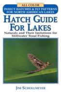 Hatch Guide for Lakes: Naturals and Their Imitations for Stillwater Trout Fishing di Jim Schollmeyer edito da Frank Amato Publications