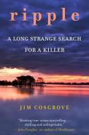 Ripple: A Long Strange Search for a Killer di Jim Cosgrove edito da STEERFORTH PR