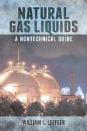 Natural Gas Liquids di William L. Leffler edito da Pennwell Books
