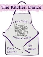 The Kitchen Dance di Rob Yunich, Elana Milstein edito da Wheatmark