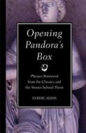 Opening Pandora's Box: Phrases Borrowed from the Classics and the Stories Behind Them di Ferdie Addis edito da Reader's Digest Association