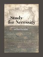 Study for Necessity di Joellen Kwiatek edito da University of Iowa Press