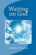 Waiting on God di Andrew Murray edito da Readaclassic.com