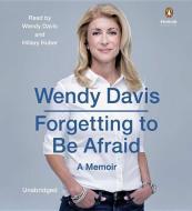 Forgetting to Be Afraid di Wendy Davis edito da Penguin Audiobooks