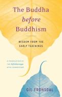 The Buddha Before Buddhism di Gil Fronsdal edito da Shambhala Publications Inc