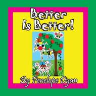 Better Is Better! di Penelope Dyan edito da Bellissima Publishing LLC