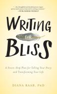 Writing for Bliss di Diana Raab edito da Loving Healing Press
